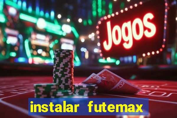 instalar futemax futebol ao vivo